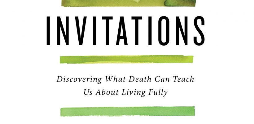 “The Five Invitations: Discovering What Death Can Teach Us About Living Fully”