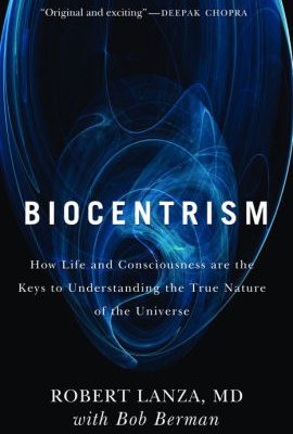 Biocentrism – A deeper look into where science & spirituality meet